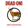 Dead On! Deer Anatomy and Shot Placement for Bow and Gun Hunters. Tracking Techniques for Wounded Whitetails. - Paperback