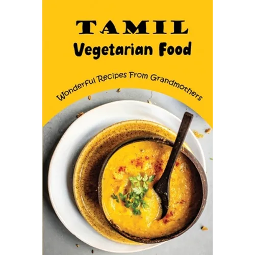 Tamil Vegetarian Food: Wonderful Recipes From Grandmothers - Paperback