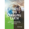 Witness to a Changing Earth: A Geologist's Journey Learning about Natural and Human-Caused Global Change - Paperback
