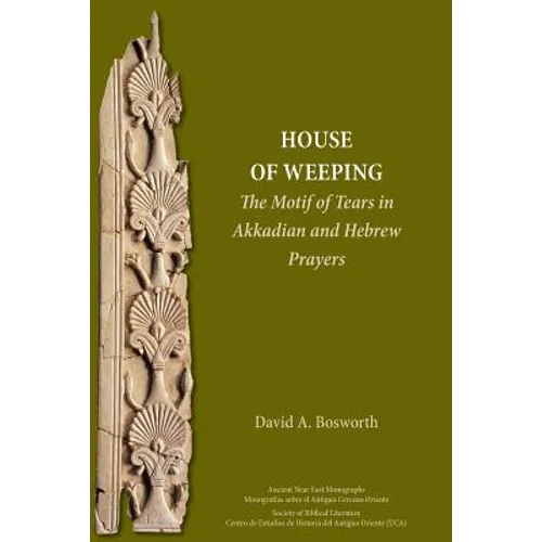 A House of Weeping: The Motif of Tears in Akkadian and Hebrew Prayers - Paperback