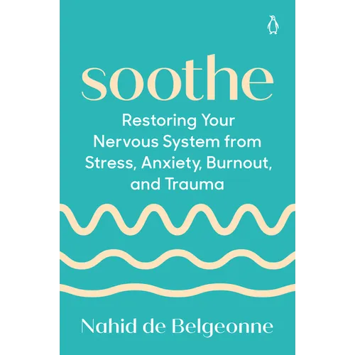 Soothe: Restoring Your Nervous System from Stress, Anxiety, Burnout, and Trauma - Paperback