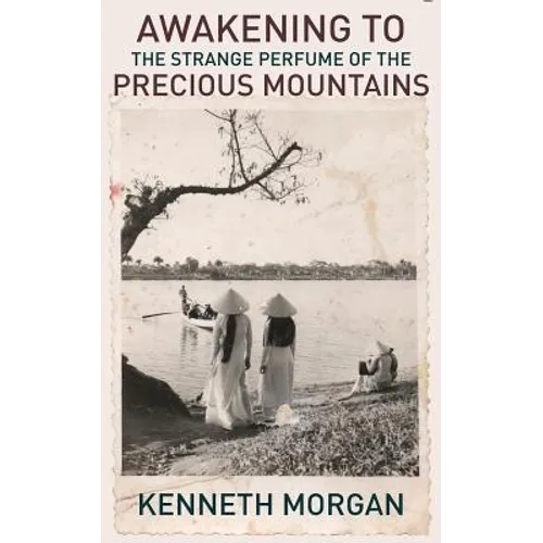 Awakening to the Strange Perfume of the Precious Mountains: A Memoir of Friendship and Beauty in the Viet Nam War - Paperback