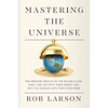Mastering the Universe: The Obscene Wealth of the Ruling Class, What They Do with Their Money, and Why You Should Hate Them Even More - Hardcover
