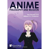 Anime, Philosophy and Religion - Hardcover