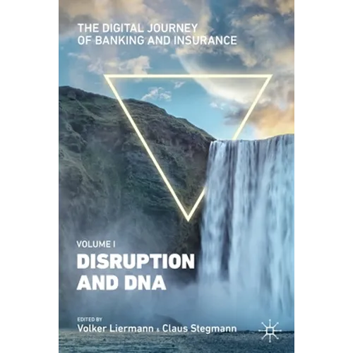 The Digital Journey of Banking and Insurance, Volume I: Disruption and DNA - Paperback