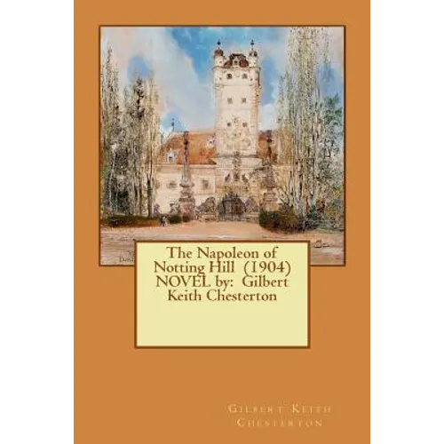 The Napoleon of Notting Hill (1904) NOVEL by: Gilbert Keith Chesterton - Paperback