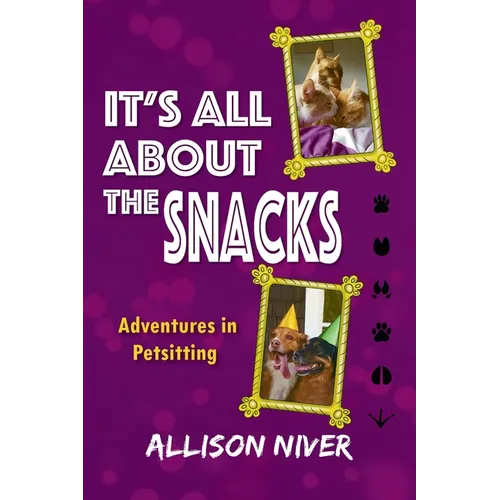 It's All About the Snacks: Adventures in Petsitting - Paperback