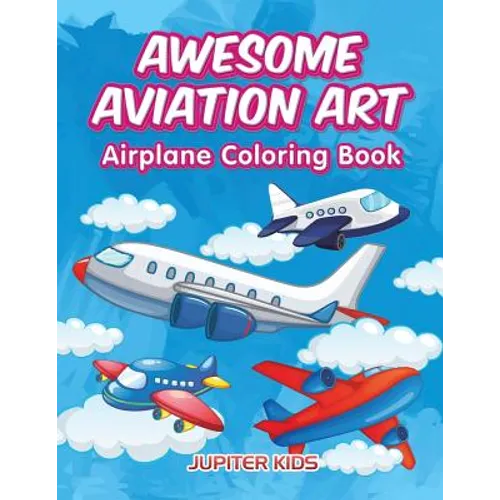 Awesome Aviation Art: Airplane Coloring Book - Paperback