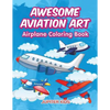 Awesome Aviation Art: Airplane Coloring Book - Paperback