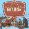 Let's Move to the West, Mr. Carson American Frontier History Grade 5 Children's American History - Paperback