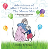 Adventures of Albert Timkens and the Mouse Mob: A Birthday Surprise for Maudie - Hardcover