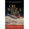Oh, What a Trip!: Stories of a boy not afraid to follow his life long dreams and excellent adventures. - Paperback