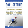 Goal Setting: Discover What You Want in Life and Achieve It Faster than You Think Possible - Paperback