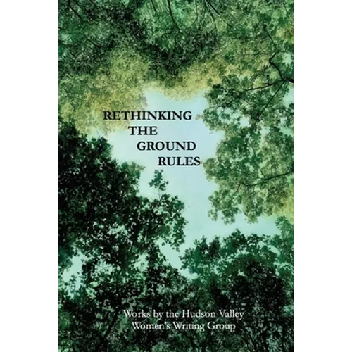 Rethinking The Ground Rules: Works by the Hudson Valley Women's Writing Group - Paperback