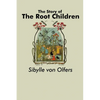 The Story of the Root Children - Paperback