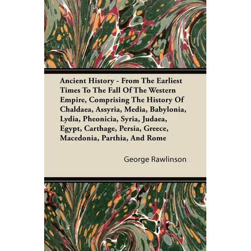 Ancient History - From The Earliest Times To The Fall Of The Western Empire, Comprising The History Of Chaldaea, Assyria, Media, Babylonia, Lydia, Phe - Paperback