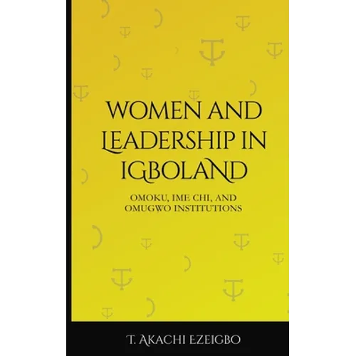 Women and Leadership in Igboland: Omoku, Ime Chi, Omugwuo Institute - Paperback