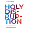 Holy Disruption: Harnessing the Prophetic to Shape a More Christlike Church - Paperback