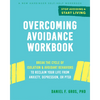 Overcoming Avoidance Workbook: Break the Cycle of Isolation and Avoidant Behaviors to Reclaim Your Life from Anxiety, Depression, or Ptsd - Paperback