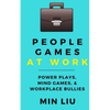 People Games At Work: Power Plays, Mind Games, & Workplace Bullies - Paperback