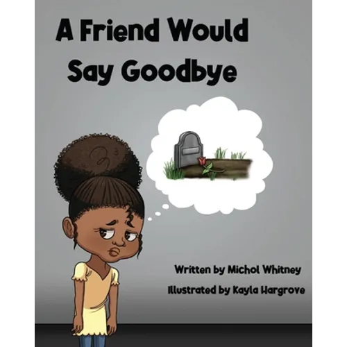 A Friend Would Say Goodbye: Helping Children Cope with Death and Grief - Paperback