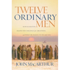 Twelve Ordinary Men: How the Master Shaped His Disciples for Greatness, and What He Wants to Do with You - Paperback