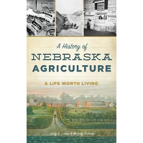 A History of Nebraska Agriculture: A Life Worth Living - Hardcover