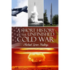 A Short History of the Unfinished Cold War - Paperback
