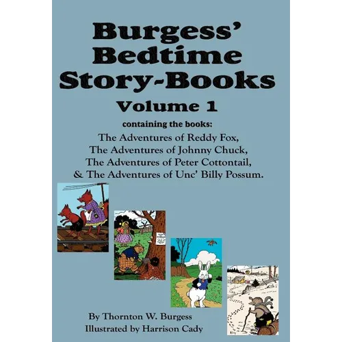 Burgess' Bedtime Story-Books, Vol. 1: Reddy Fox, Johnny Chuck, Peter Cottontail, & Unc' Billy Possum - Hardcover