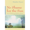 No Shame for the Sun: Lives of Professional Pakistani Women - Paperback