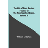 The Life of Clara Barton, Founder of the American Red Cross Volume. II - Paperback