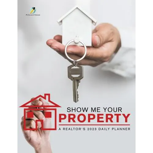 Show Me Your Property: A Realtor's 2023 Daily Planner - Paperback