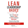 Lean Leadership BASICS: How to Develop and Empower Leaders to Sustain Continuous Improvement - Paperback