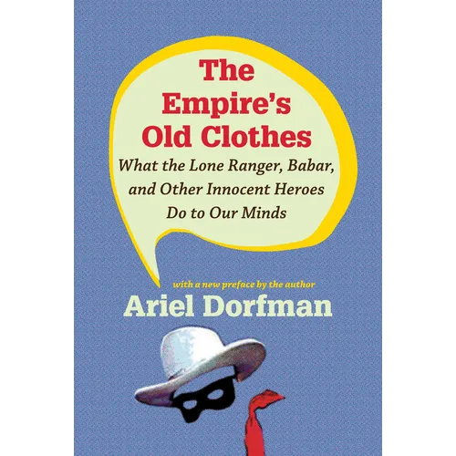 The Empire's Old Clothes: What the Lone Ranger, Babar, and Other Innocent Heroes Do to Our Minds - Paperback