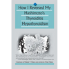 How I Reversed My Hashimoto's Thyroiditis Hypothyroidism - Paperback