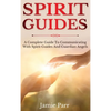 Spirit Guides: A Complete Guide to Communicating with Spirit Guides and Guardian Angels - Hardcover
