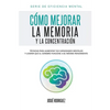 Cómo mejorar la memoria y la concentración: Técnicas para aumentar tus capacidades mentales y lograr que el cerebro funcione a su máximo rendimiento - Paperback
