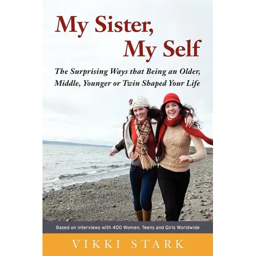 My Sister, My Self: The Surprising Ways That Being an Older, Middle, Younger or Twin Shaped Your Life - Paperback