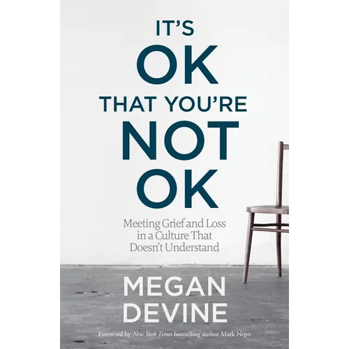 It's Ok That You're Not Ok: Meeting Grief and Loss in a Culture That Doesn't Understand - Paperback