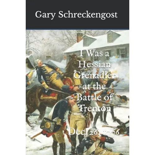 I Was a Hessian Grenadier at the Battle of Trenton: Dec. 26, 1776 - Paperback