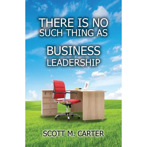 There Is No Such Thing As Business Leadership - Paperback