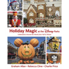 Holiday Magic at the Disney Parks: Celebrations Around the World from Fall to Winter - Hardcover