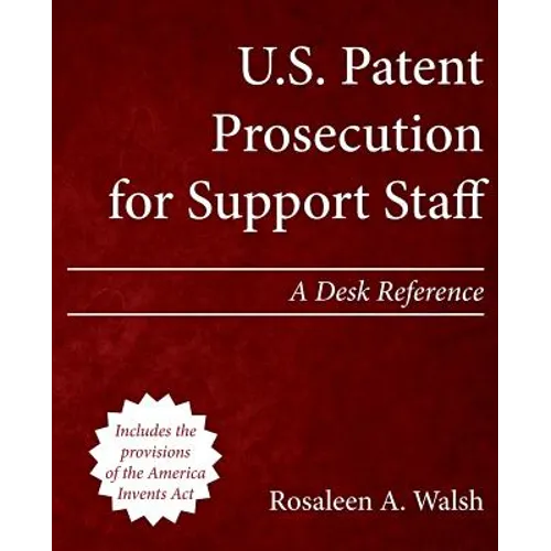U.S. Patent Prosecution for Support Staff: A Desk Reference - Paperback