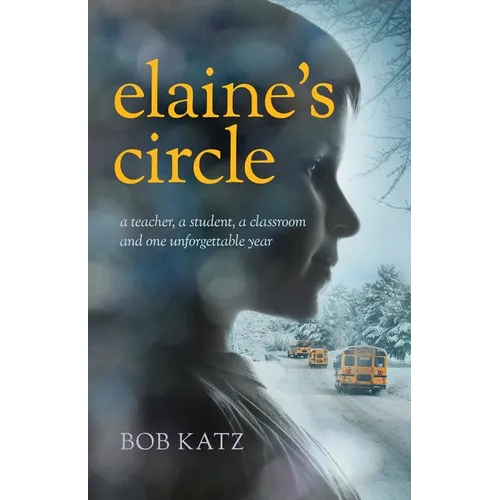 Elaine's Circle: A Teacher, a Student, a Classroom, and One Unforgettable Year - Paperback