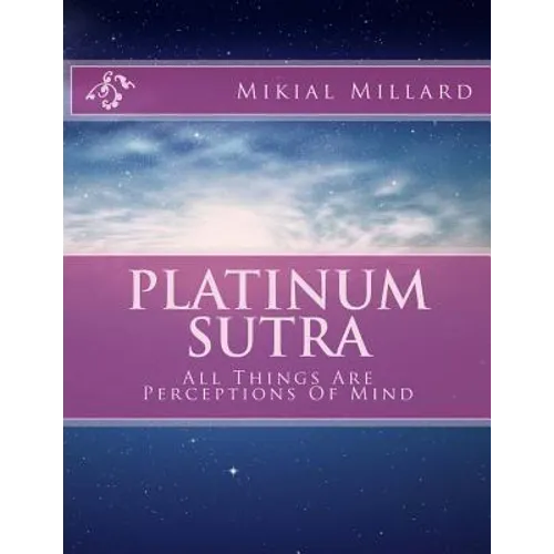 Platinum Sutra: All Things Are Perceptions Of Mind - Paperback