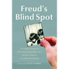 Freud's Blind Spot: 23 Original Essays on Cherished, Estranged, Lost, Hurtful, Hopeful, Complicated Siblings - Paperback