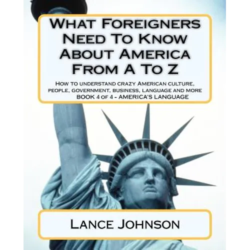 What Foreigners Need To Know About America From A To Z: America's Culture - Paperback