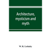 Architecture, mysticism and myth - Paperback
