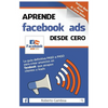 Aprende Facebook Ads desde cero: La guía definitiva PASO a PASO para crear anuncios en Facebook que atrapen clientes y leads - Paperback
