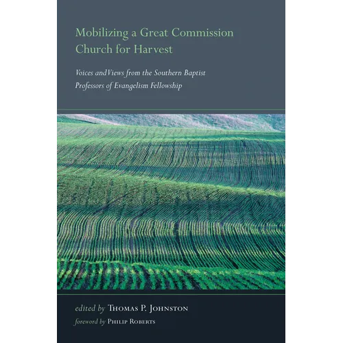 Mobilizing a Great Commission Church for Harvest: Voices and Views from the Southern Baptist Professors of Evangelism Fellowship - Hardcover